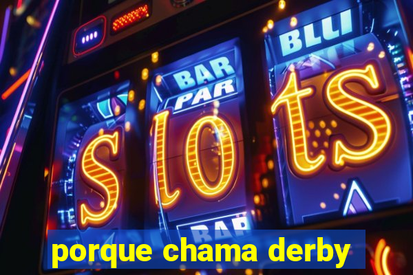 porque chama derby